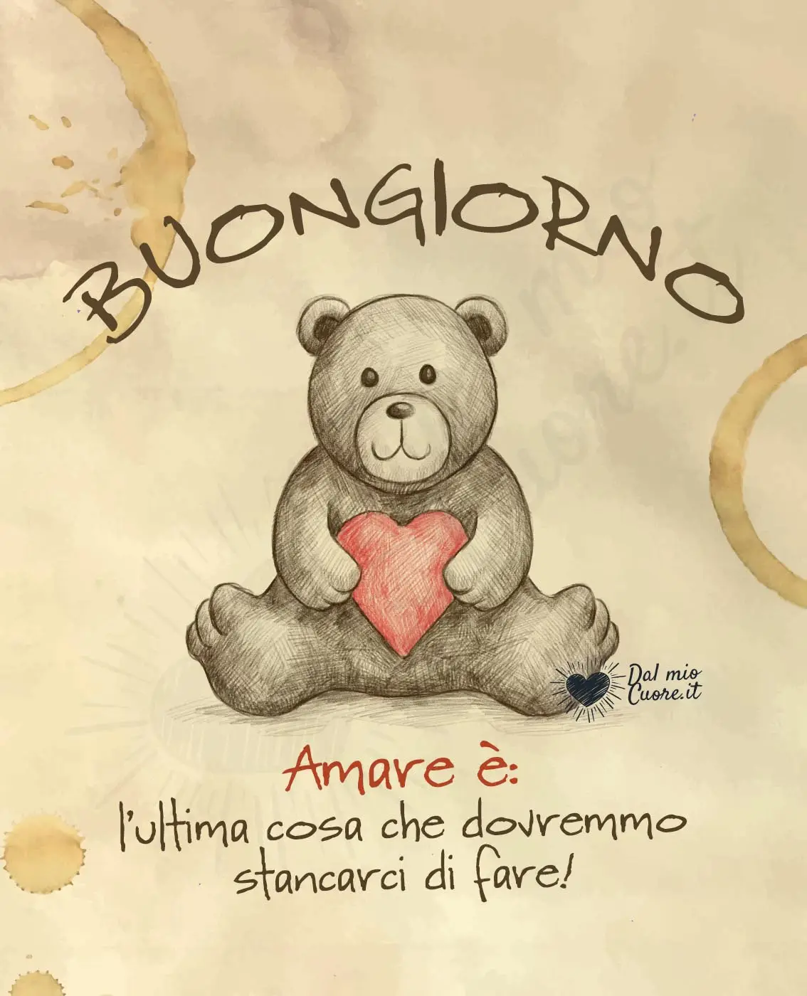 Buongiorno frasi. Amare è: l'ultima cosa che dovremmo stancarci di fare!