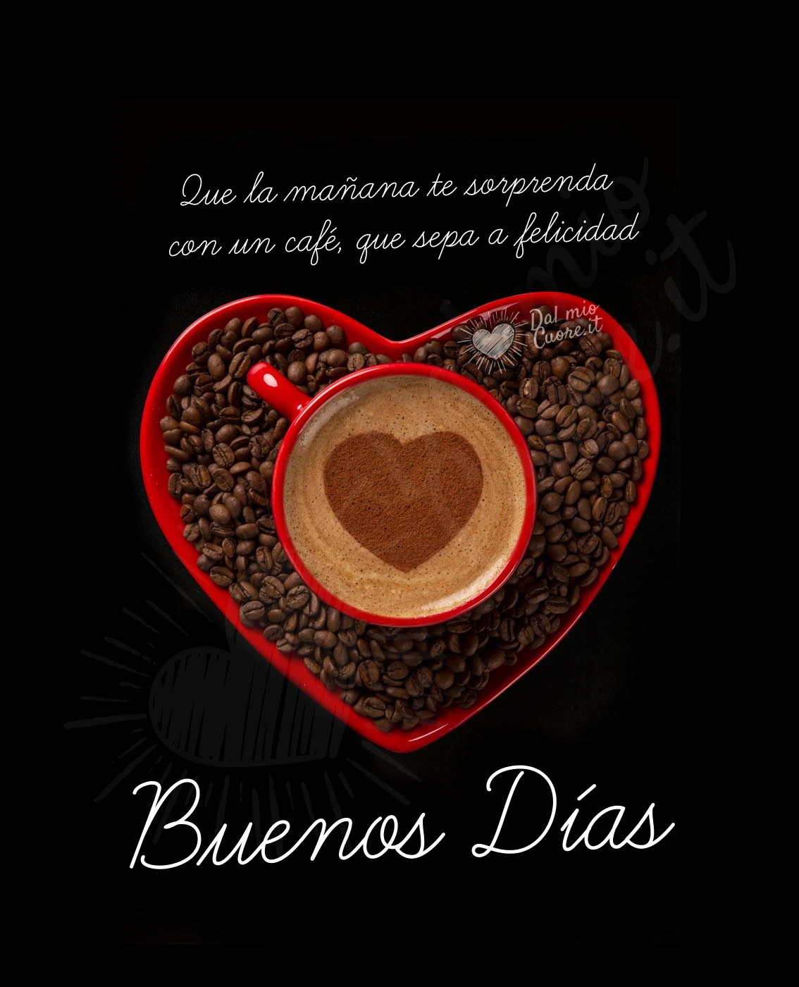 Buenos Días. Que la mañana te sorprenda con un café, que sepa a felicidad