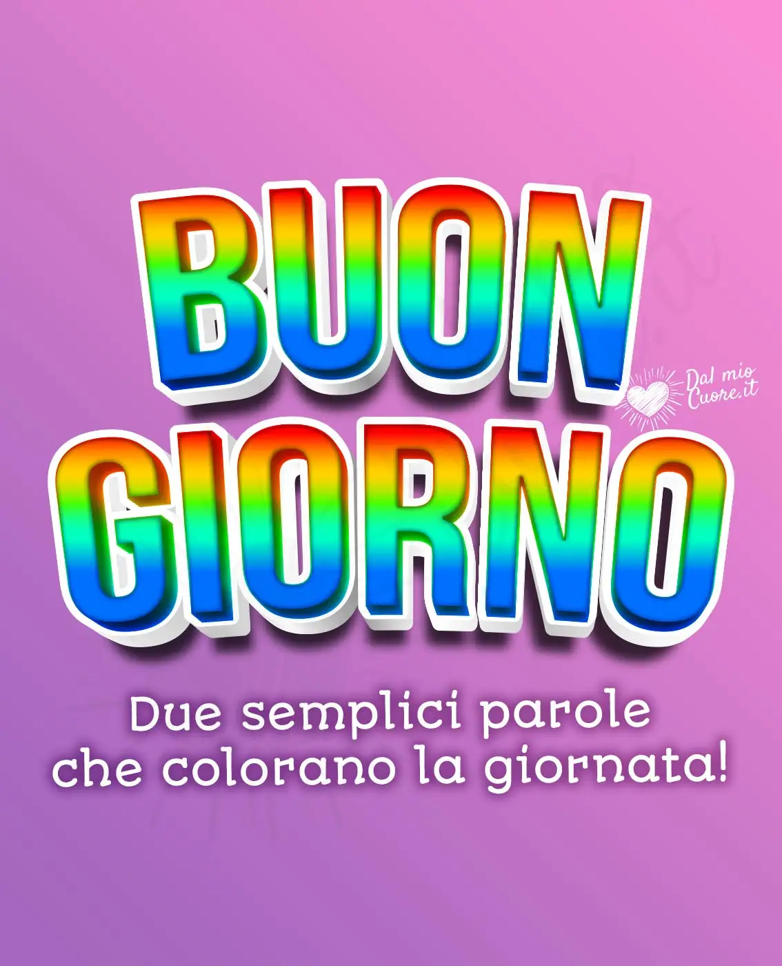 Buon giorno: due semplici parole che colorano la giornata! Buon giorno: due semplici parole che colorano la giornata!