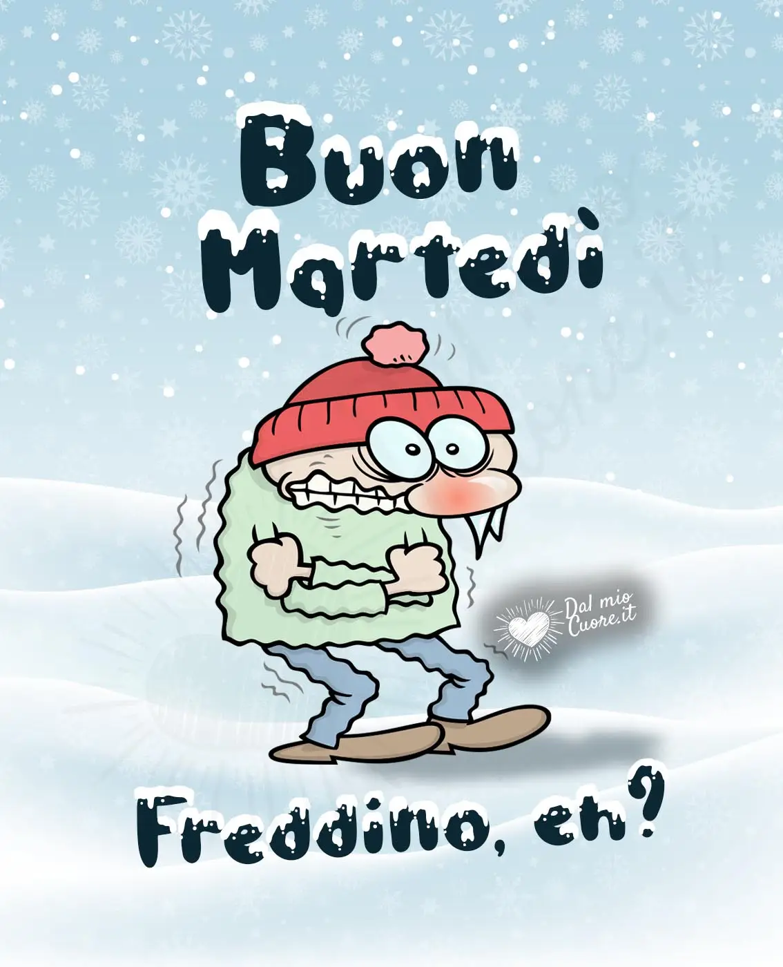 Buon martedì invernale divertente... freddino, eh? Buon martedì invernale divertente... freddino, eh?