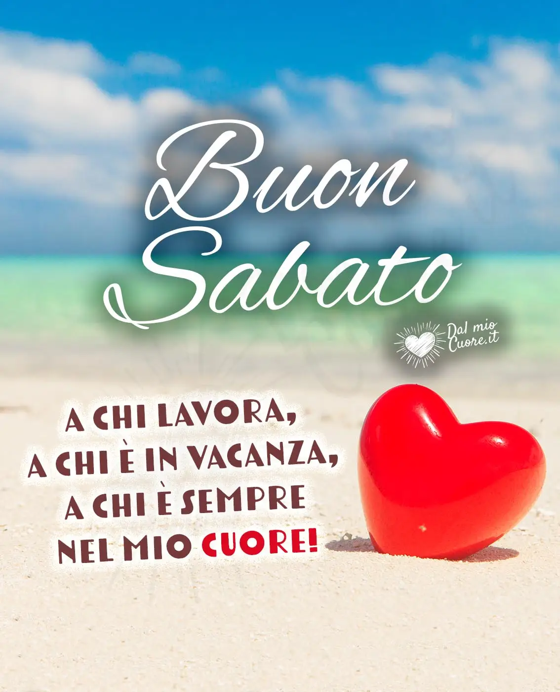Buon Sabato. A chi lavora, a chi è in vacanza, a chi è sempre nel mio cuore! Buon Sabato. A chi lavora, a chi è in vacanza, a chi è sempre nel mio cuore!