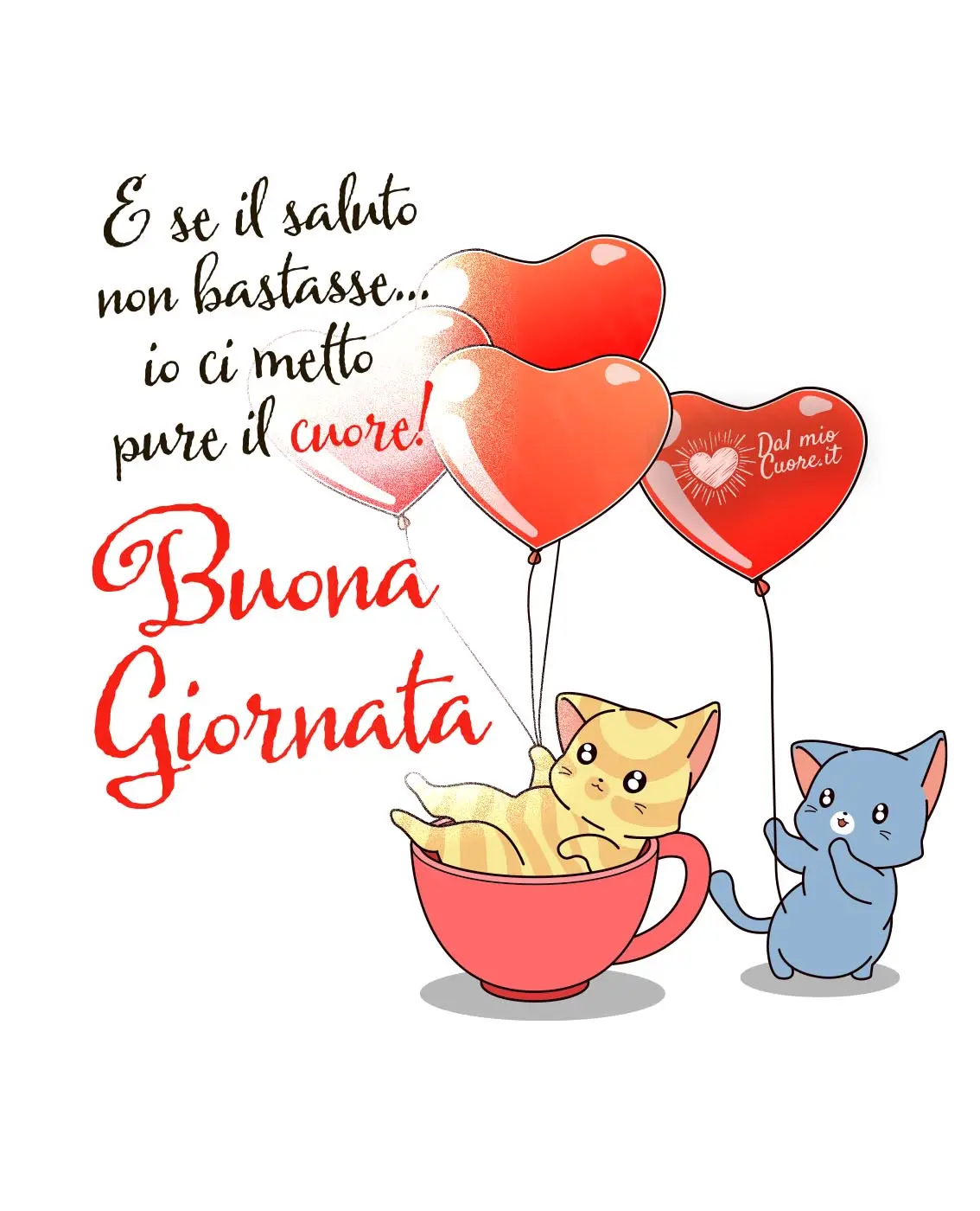 E se il saluto non bastasse... io ci metto pure il cuore! Buona Giornata E se il saluto non bastasse... io ci metto pure il cuore! Buona Giornata