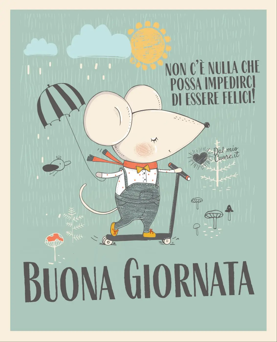 Buona Giornata! Non c’è nulla che possa impedirci di essere felici! (Frasi)