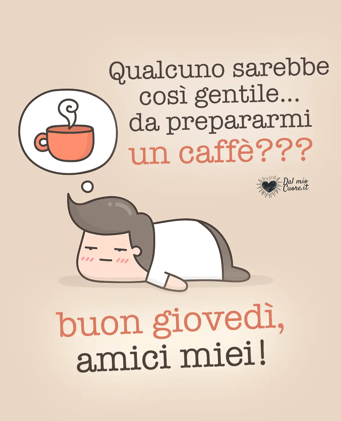 Qualcuno sarebbe così gentile da prepararmi un caffè? Buon giovedì, amici miei Qualcuno sarebbe così gentile da prepararmi un caffè? Buon giovedì, amici miei