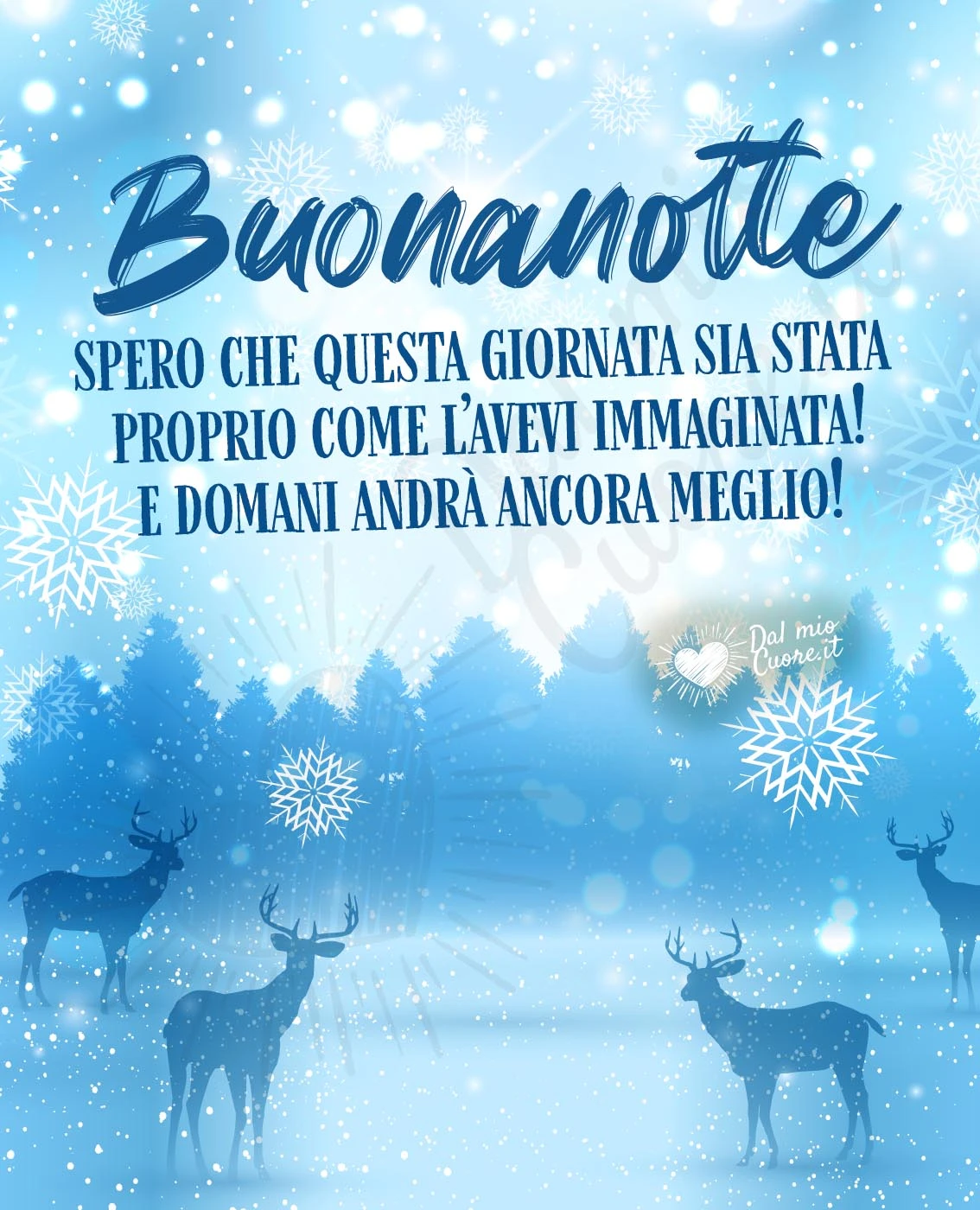 Buonanotte! Spero che questa giornata sia stata proprio come l’avevi immaginata! E domani andrà ancora meglio!