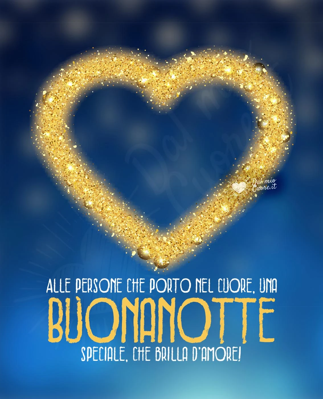Alle persone che porto nel cuore, una Buonanotte speciale, che brilla d’amore!