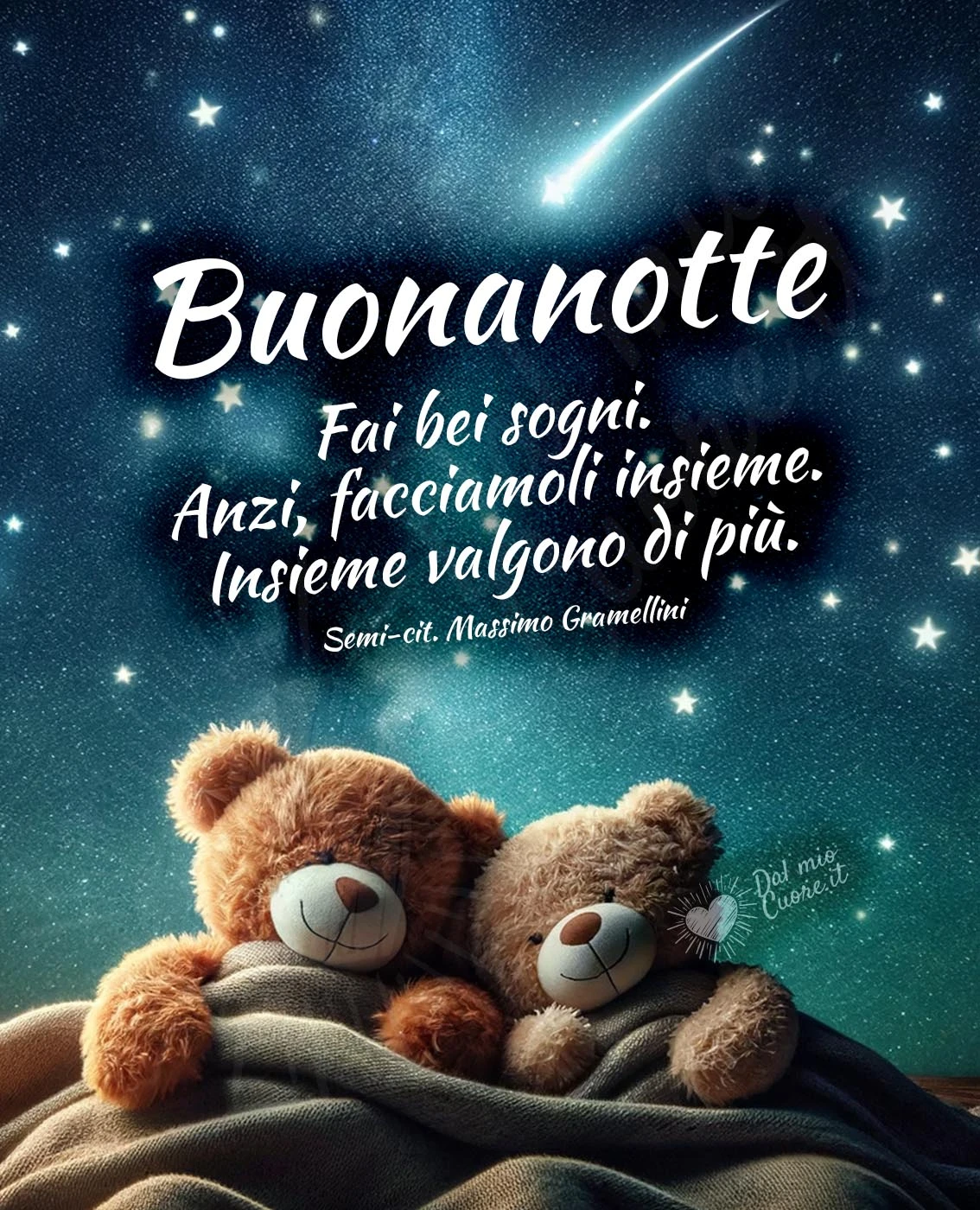 Buonanotte. Fai bei sogni. Anzi, facciamoli insieme. Insieme valgono di più
