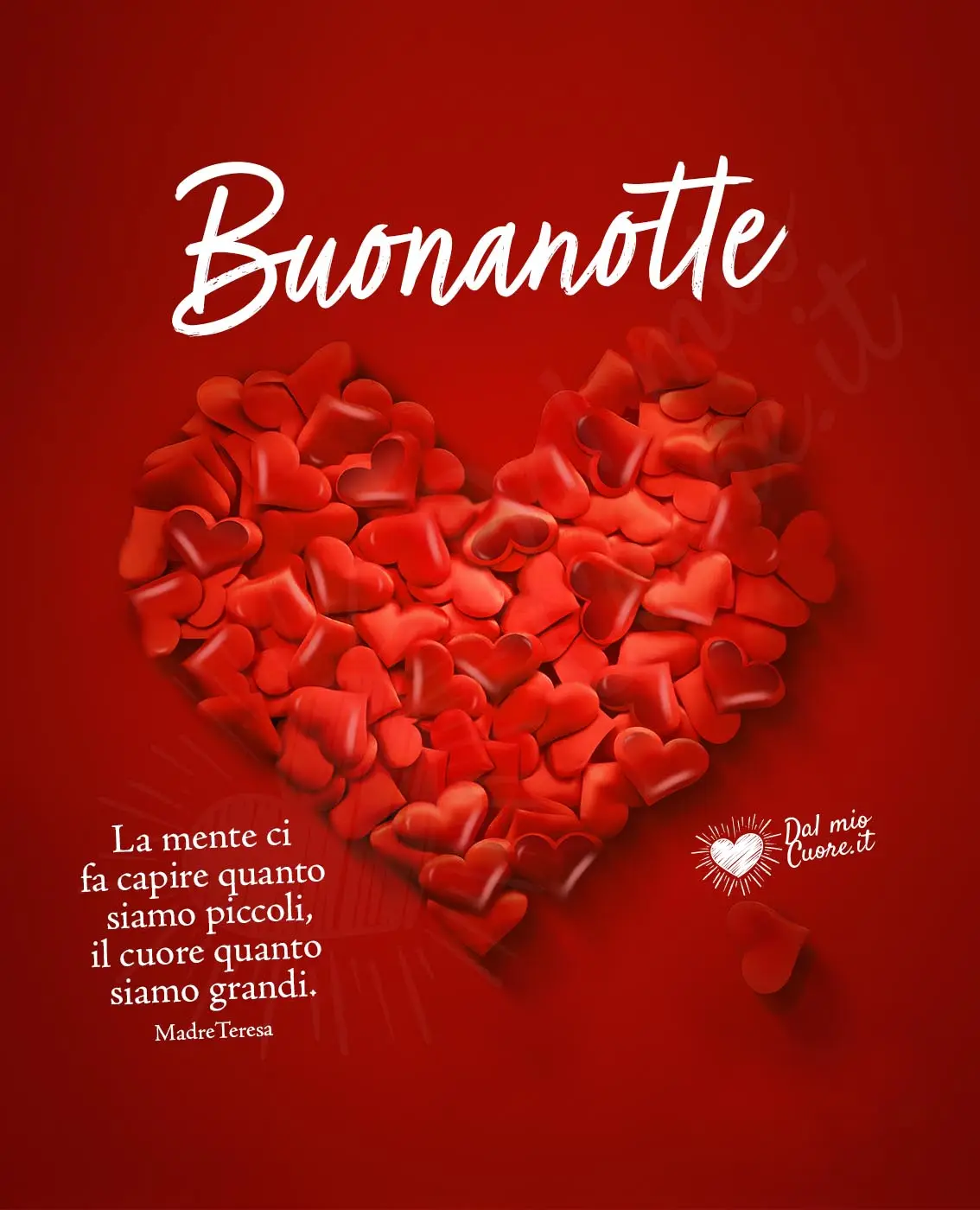 Buonanotte Frasi. La mente ci fa capire quanto siamo piccoli, il cuore quanto siamo grandi.