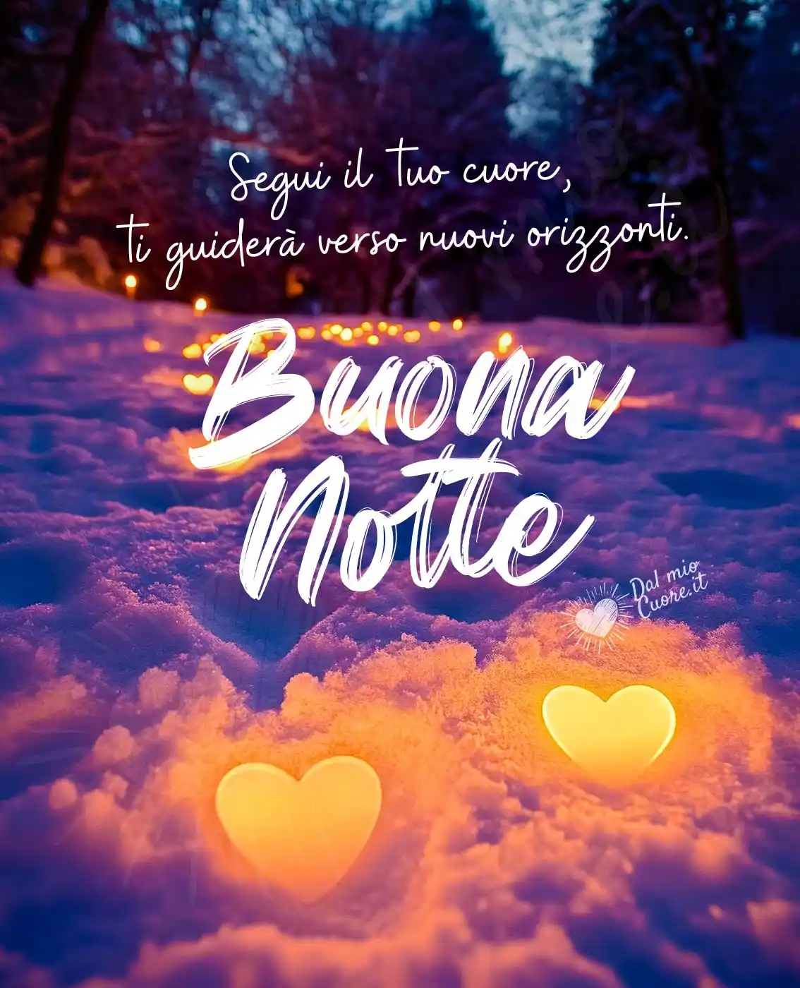 Segui il tuo cuore, ti guiderà verso nuovi orizzonti. Buona Notte