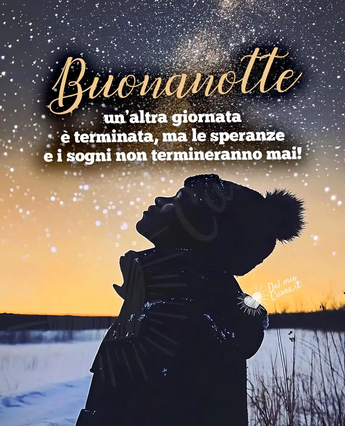 Buonanotte. Un’altra giornata è terminata, ma le speranze e i sogni non termineranno mai!