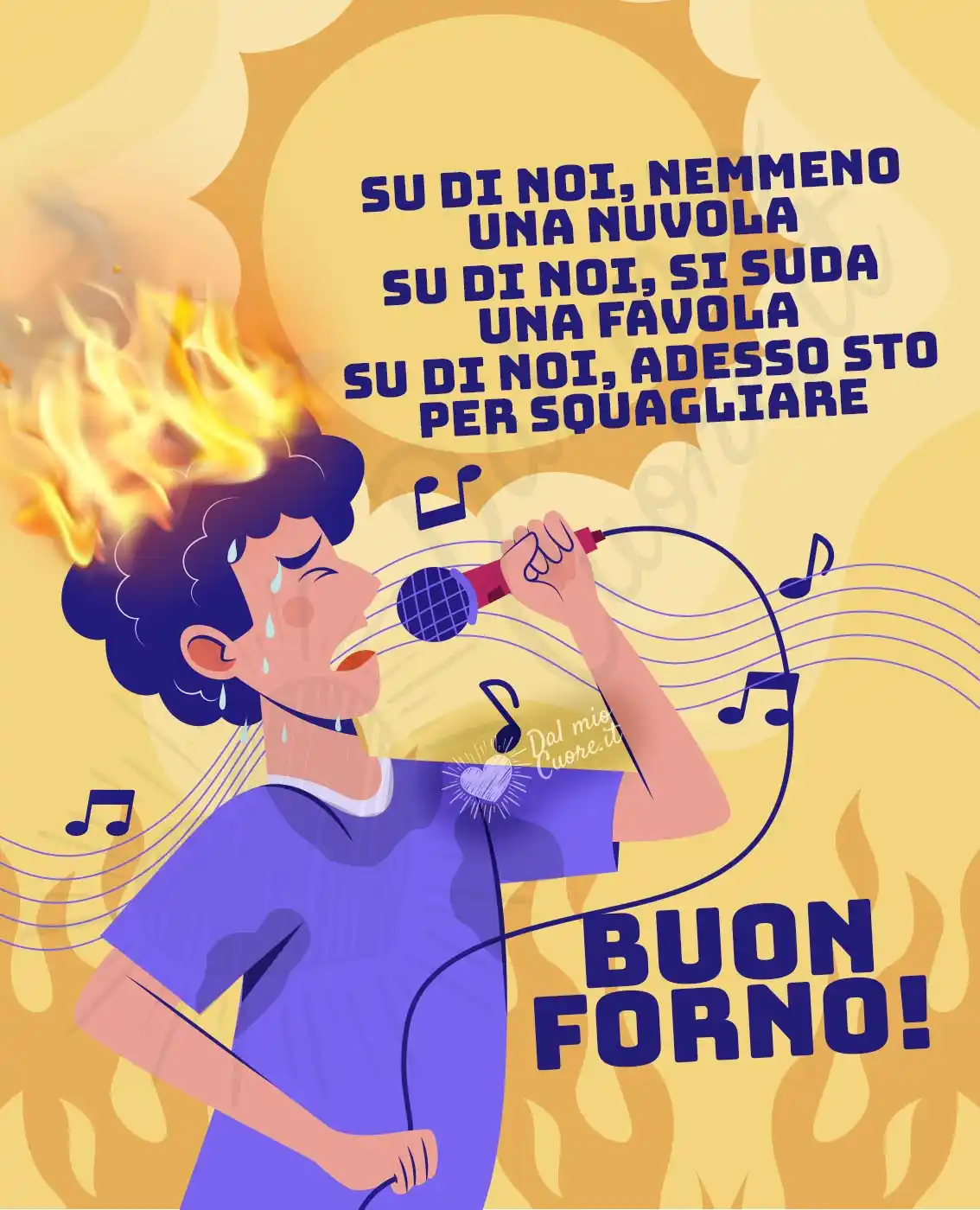 Buon forno! Su di noi, nemmeno una nuvola; su di noi, si suda una favola; su di noi, adesso sto per squagliare...