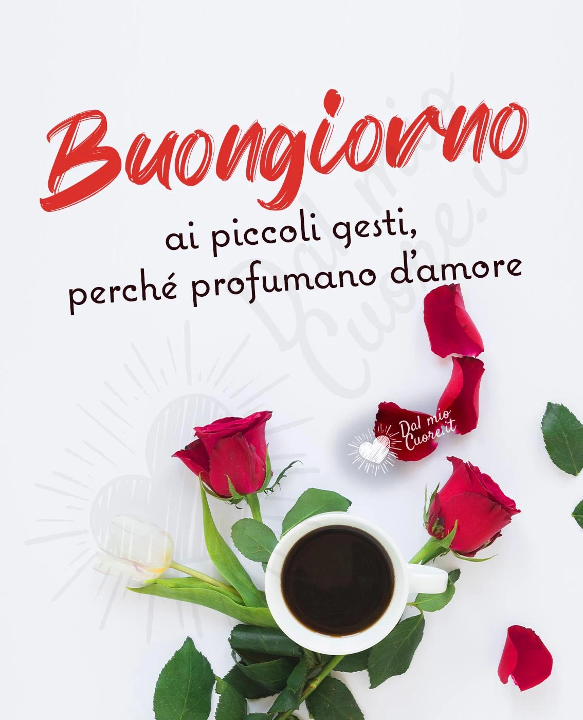 Buongiorno ai piccoli gesti, perché profumano d’amore