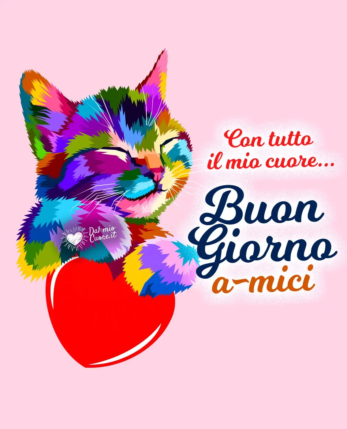 Con tutto il mio cuore... Buongiorno a-mici Con tutto il mio cuore... Buongiorno a-mici