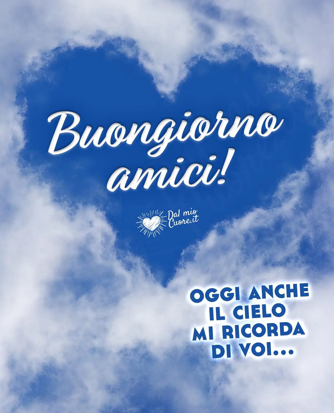 Oggi anche il cielo mi ricorda di voi... Buongiorno amici Oggi anche il cielo mi ricorda di voi... Buongiorno amici