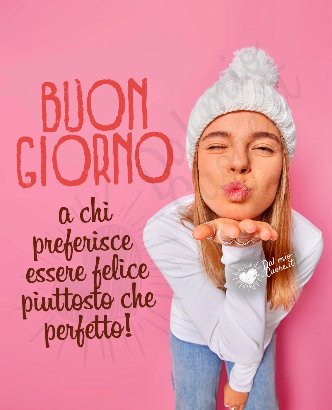 Buon giorno a chi preferisce essere felice piuttosto che perfetto!