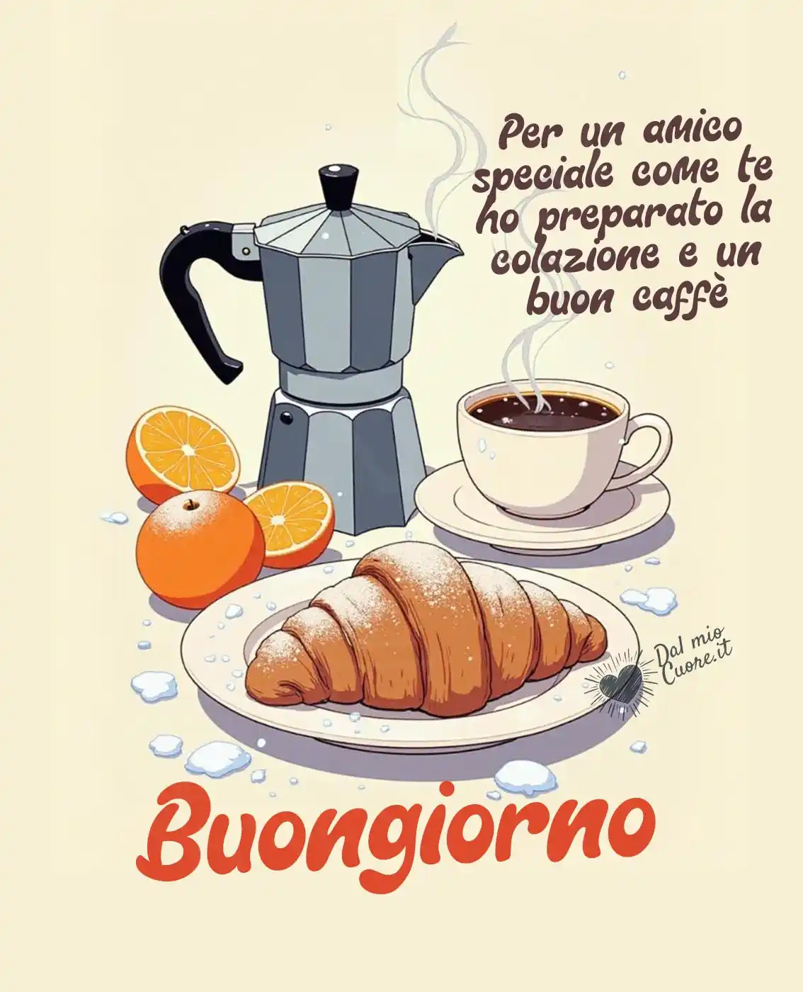 Buongiorno. Per un amico speciale come te ho preparato la colazione e un buon caffè Buongiorno. Per un amico speciale come te ho preparato la colazione e un buon caffè