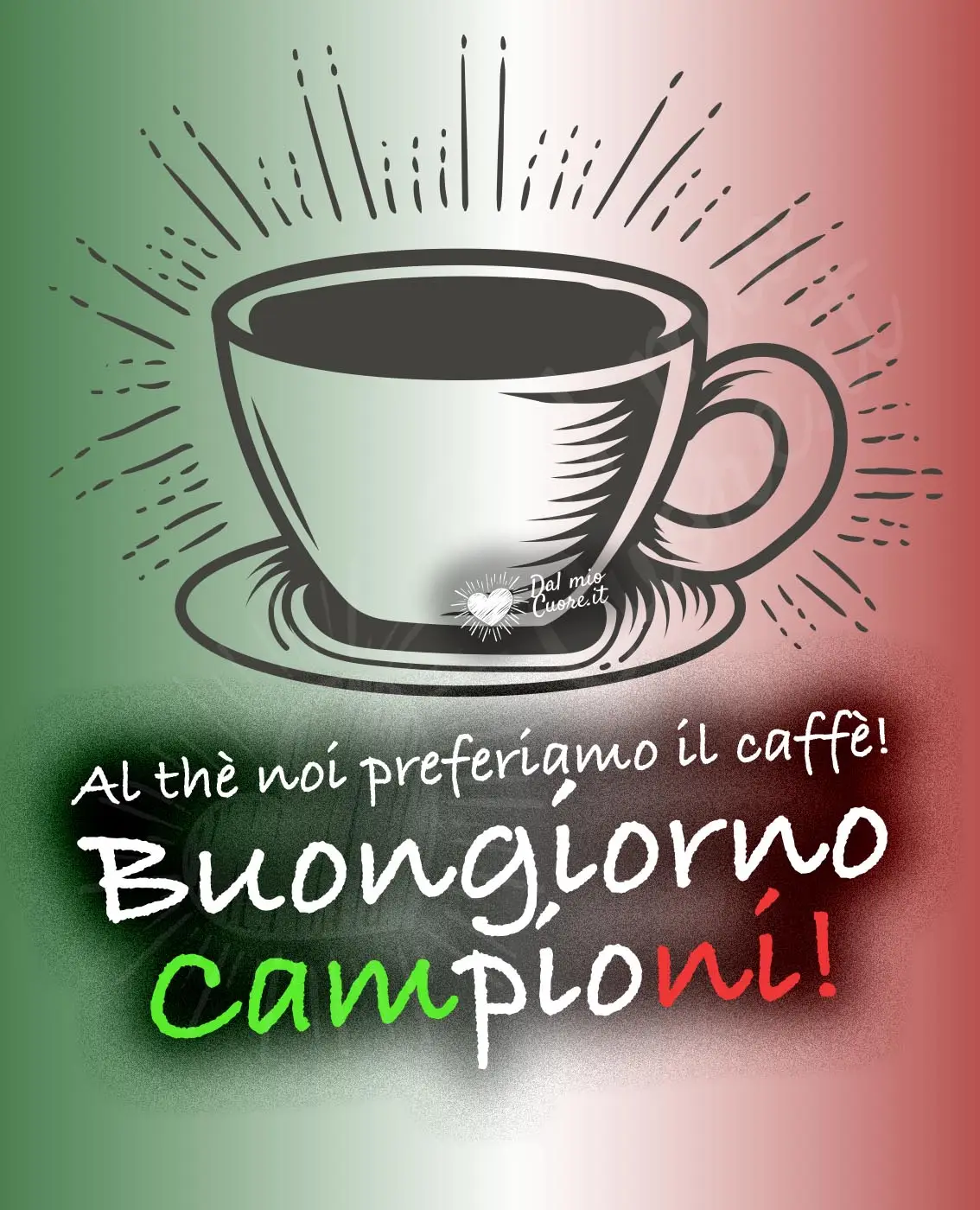 Al thè noi preferiamo il caffè! Buongiorno Campioni! Al thè noi preferiamo il caffè! Buongiorno Campioni!