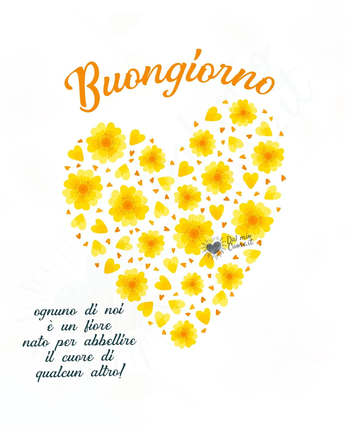 Buongiorno (Frasi). Ognuno di noi è un fiore nato per abbellire il cuore di qualcun altro!