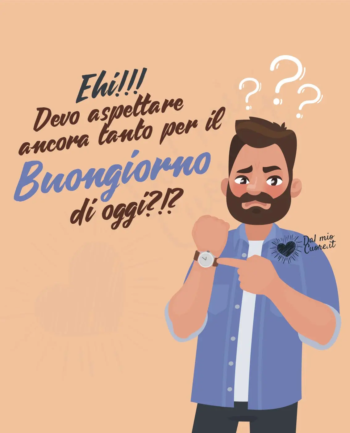 Ehi!!! Devo aspettare ancora tanto per il Buongiorno di oggi?!? Ehi!!! Devo aspettare ancora tanto per il Buongiorno di oggi?!?