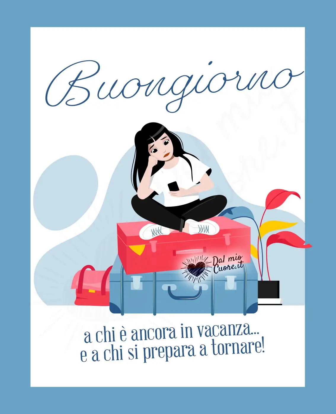 Buongiorno a chi è ancora in vacanza... e a chi si prepara a tornare! Buongiorno a chi è ancora in vacanza... e a chi si prepara a tornare!