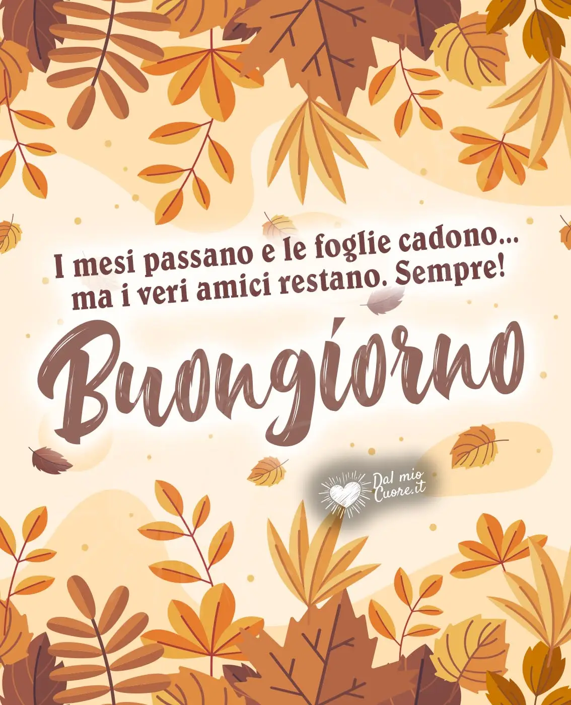 I mesi passano e le foglie cadono... ma i veri amici restano. Sempre! Imm Buongiorno (Frasi)