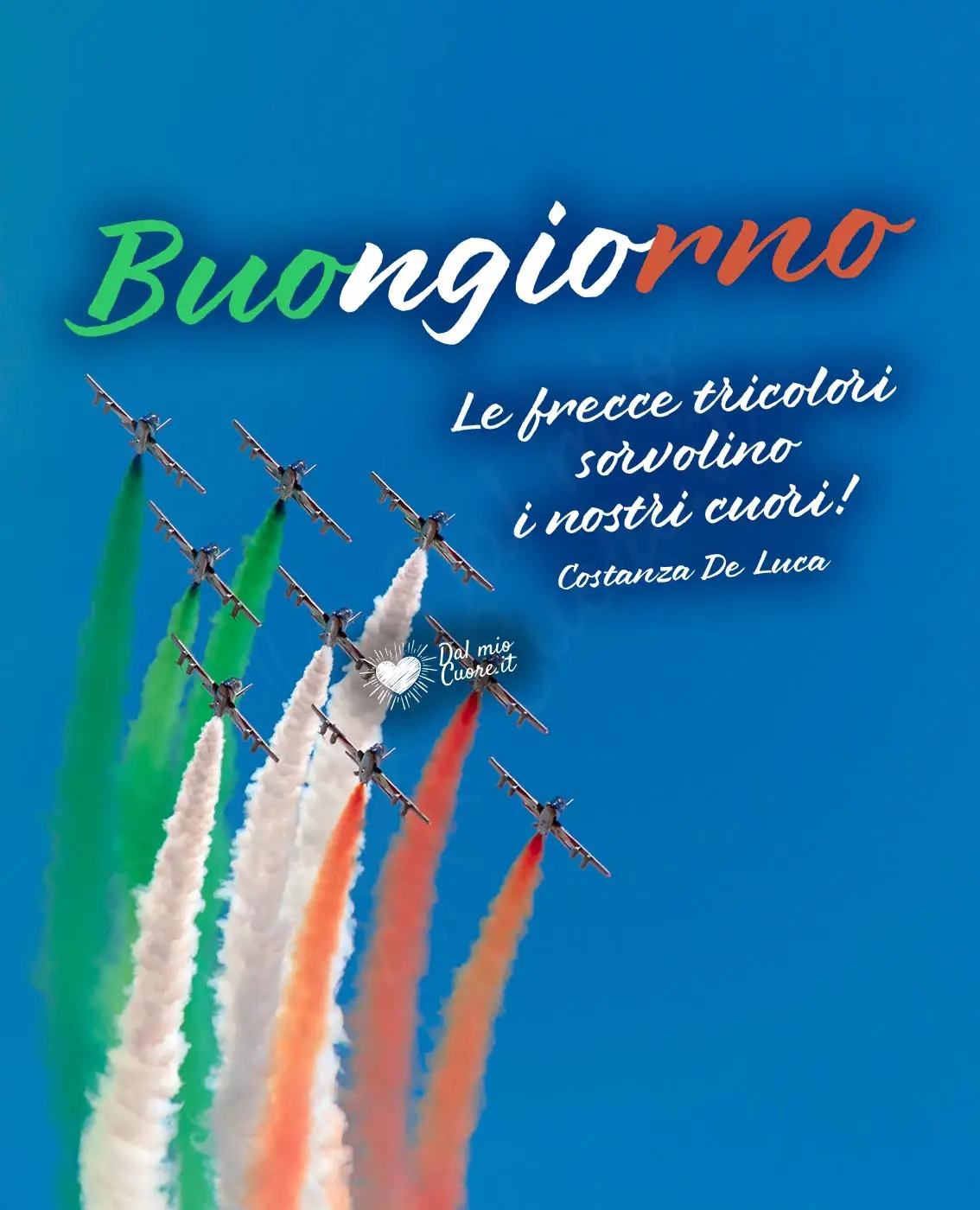 Le frecce tricolori sorvolino i nostri cuori! Buongiorno Le frecce tricolori sorvolino i nostri cuori! Buongiorno