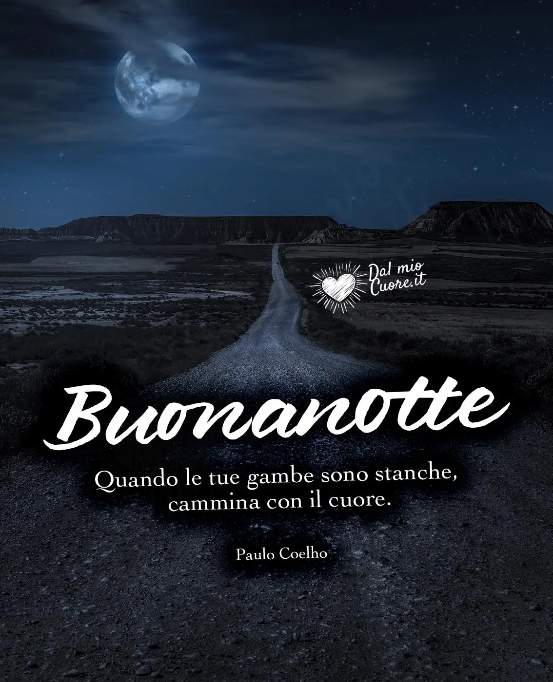 Quando le tue gambe sono stanche, cammina con il cuore. Buonanotte