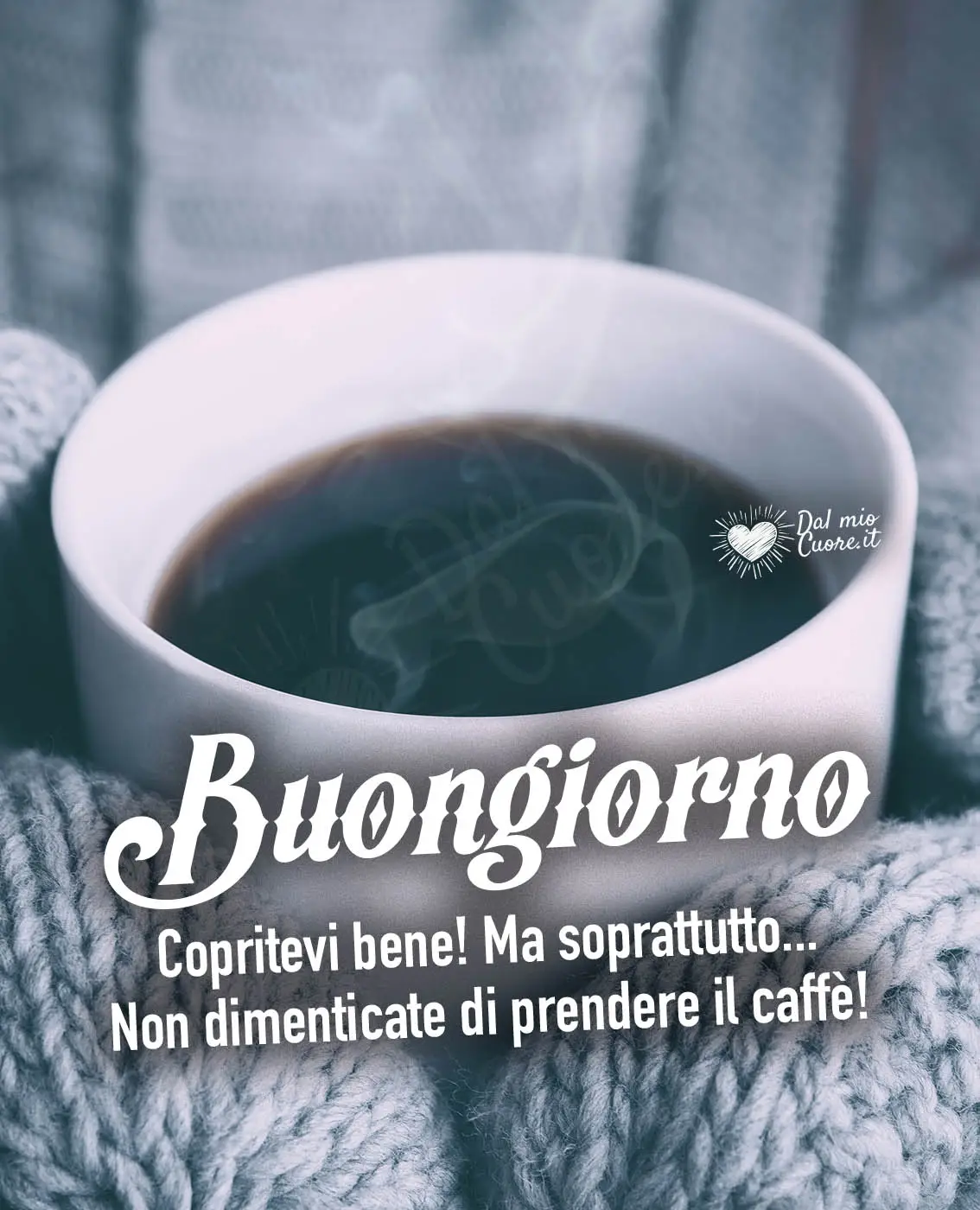 Copritevi Bene... Non dimenticate di prendere il caffè! Buongiorno (invernale) Copritevi Bene... Non dimenticate di prendere il caffè! Buongiorno (invernale)