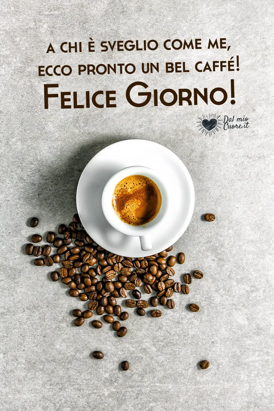 A chi è sveglio come me, ecco pronto un bel caffé! Felice Giorno A chi è sveglio come me, ecco pronto un bel caffé! Felice Giorno