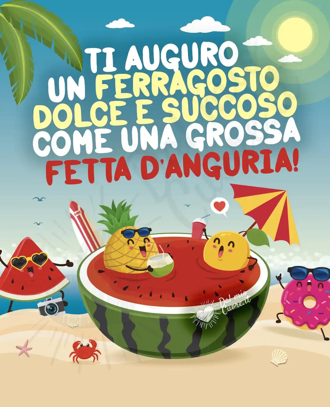 Ti auguro un Ferragosto dolce e succoso come una grossa fetta d’anguria! Frasi