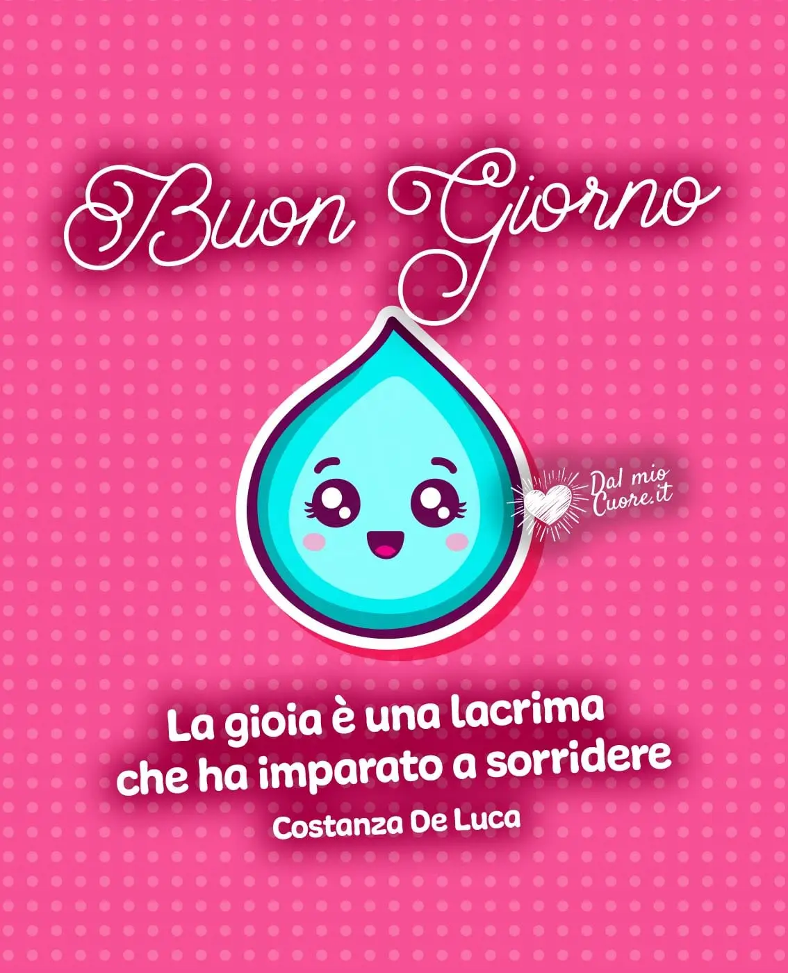 La gioia è una lacrima che ha imparato a sorridere. Buon Giorno La gioia è una lacrima che ha imparato a sorridere. Buon Giorno