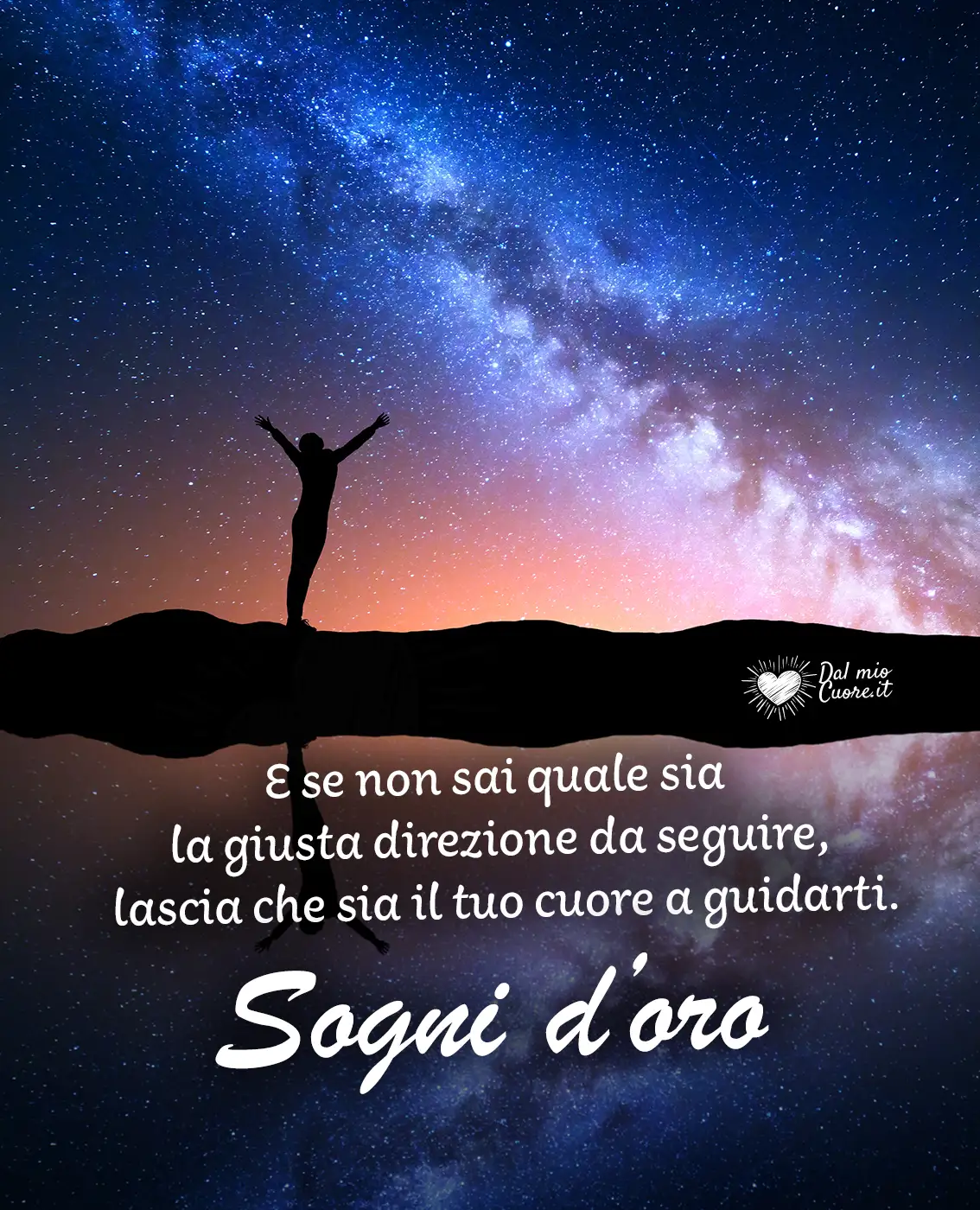 E se non sai quale sia la giusta direzione da seguire, lascia che sia il tuo cuore a guidarti. Sogni d'oro E se non sai quale sia la giusta direzione da seguire, lascia che sia il tuo cuore a guidarti. Sogni d'oro