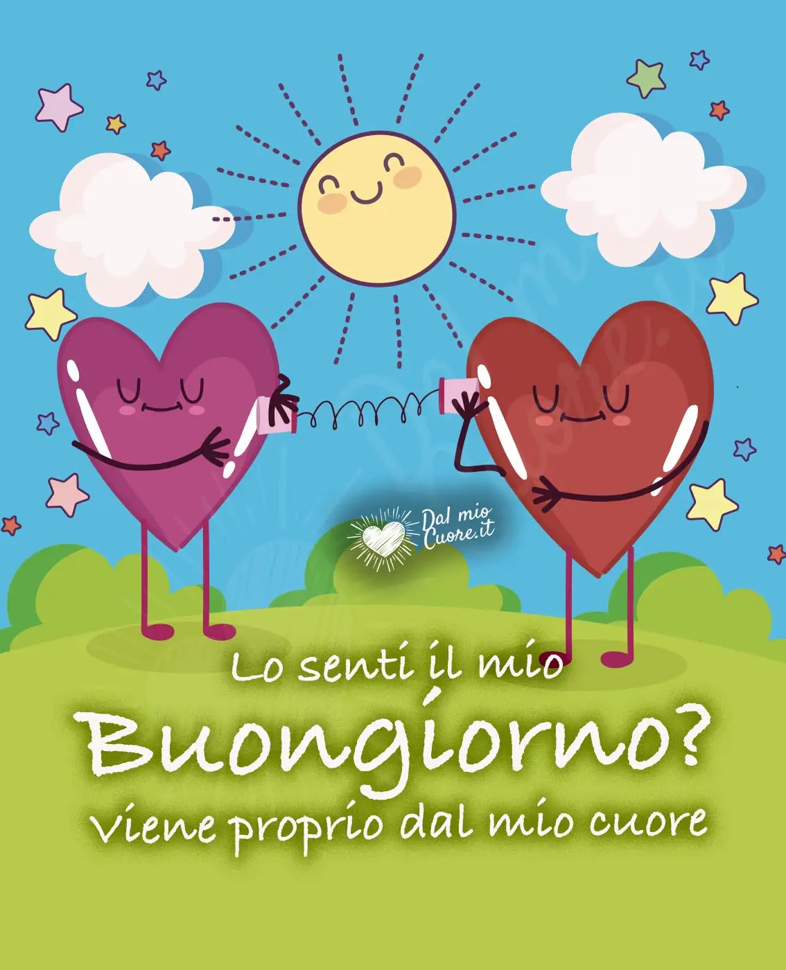 Lo senti il mio buongiorno? Viene proprio dal mio cuore Lo senti il mio buongiorno? Viene proprio dal mio cuore