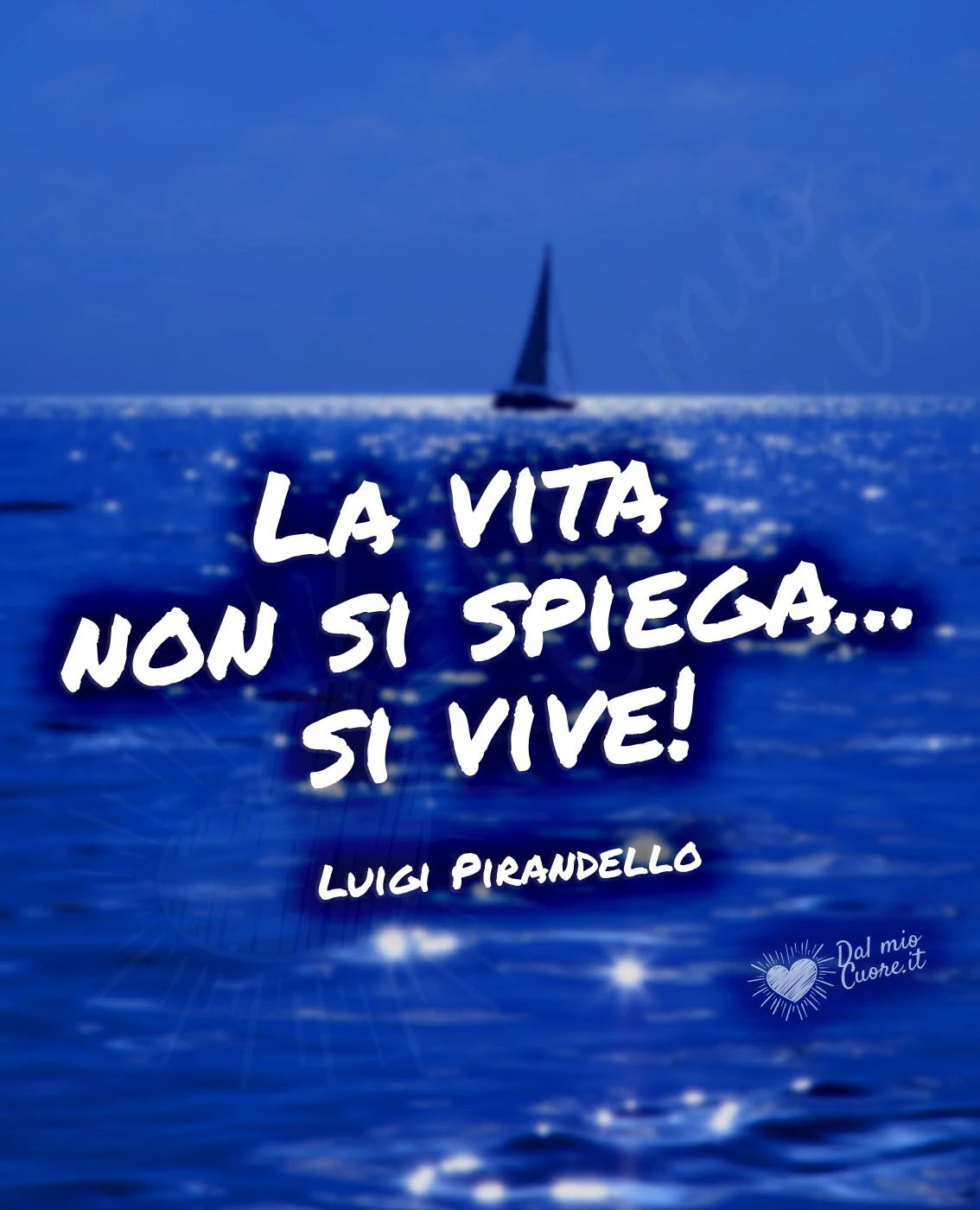 La vita non si spiega... si vive! (Frase di Luigi Pirandello)
