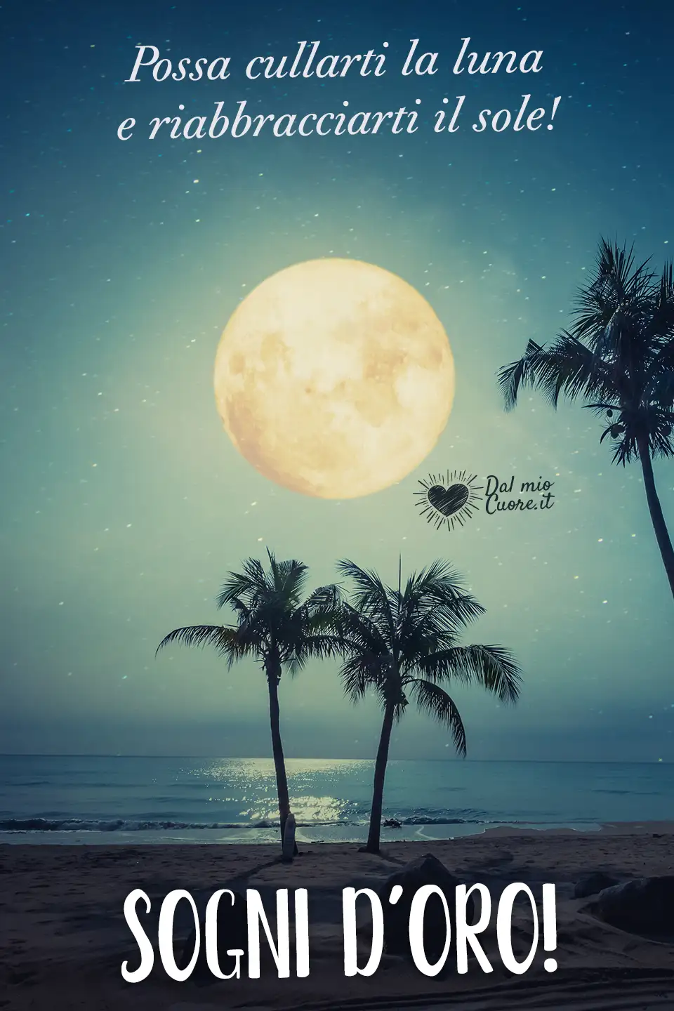 Possa cullarti la luna e riabbracciarti il sole! Sogni d'oro Possa cullarti la luna e riabbracciarti il sole! Sogni d'oro