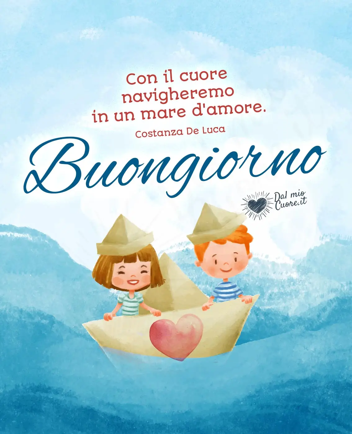 Con il cuore navigheremo in un mare d'amore. Buongiorno