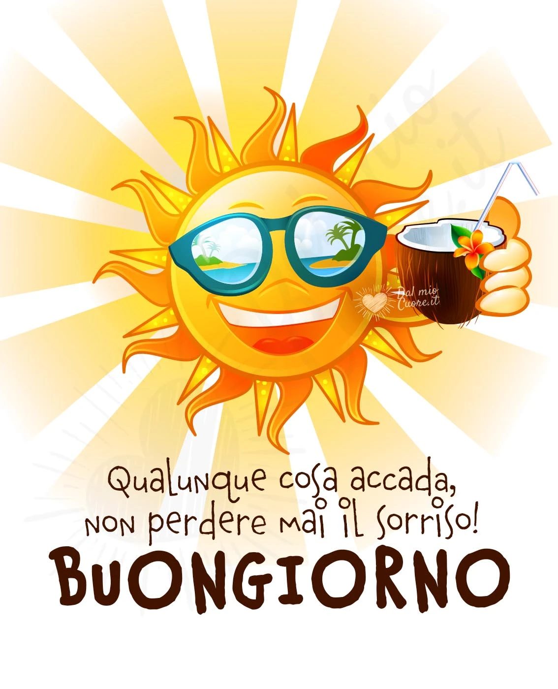 Buongiorno. Qualunque cosa accada, non perdere mai il sorriso!