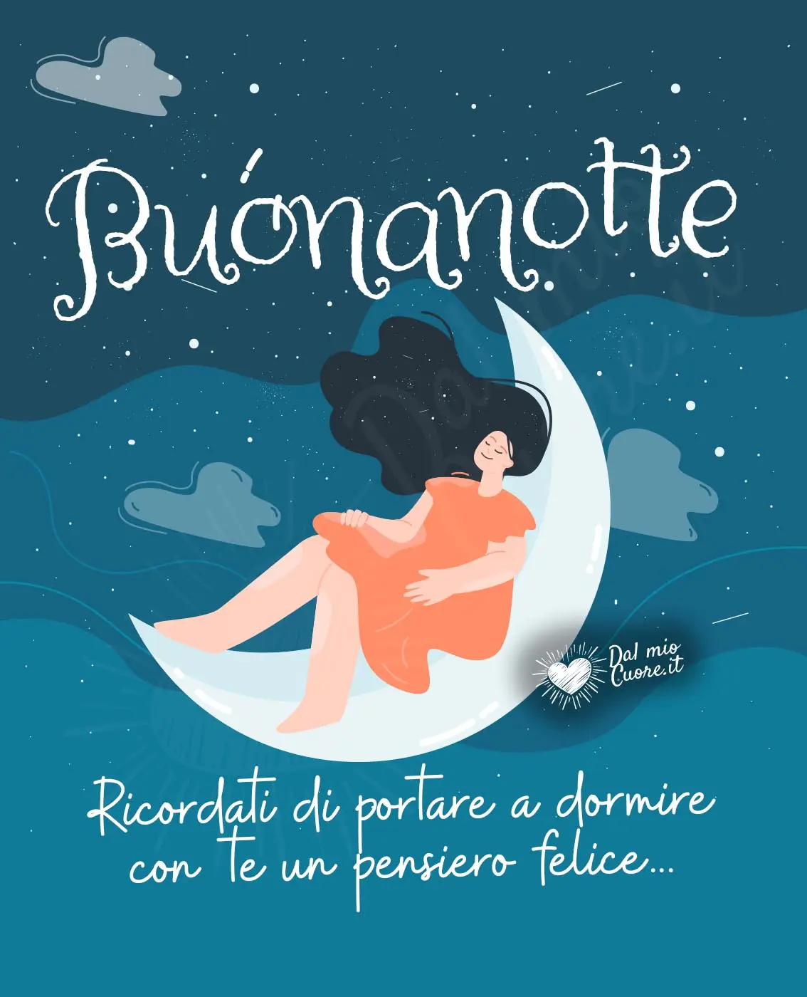 Buonanotte. Ricordati di portare a dormire con te un pensiero felice!