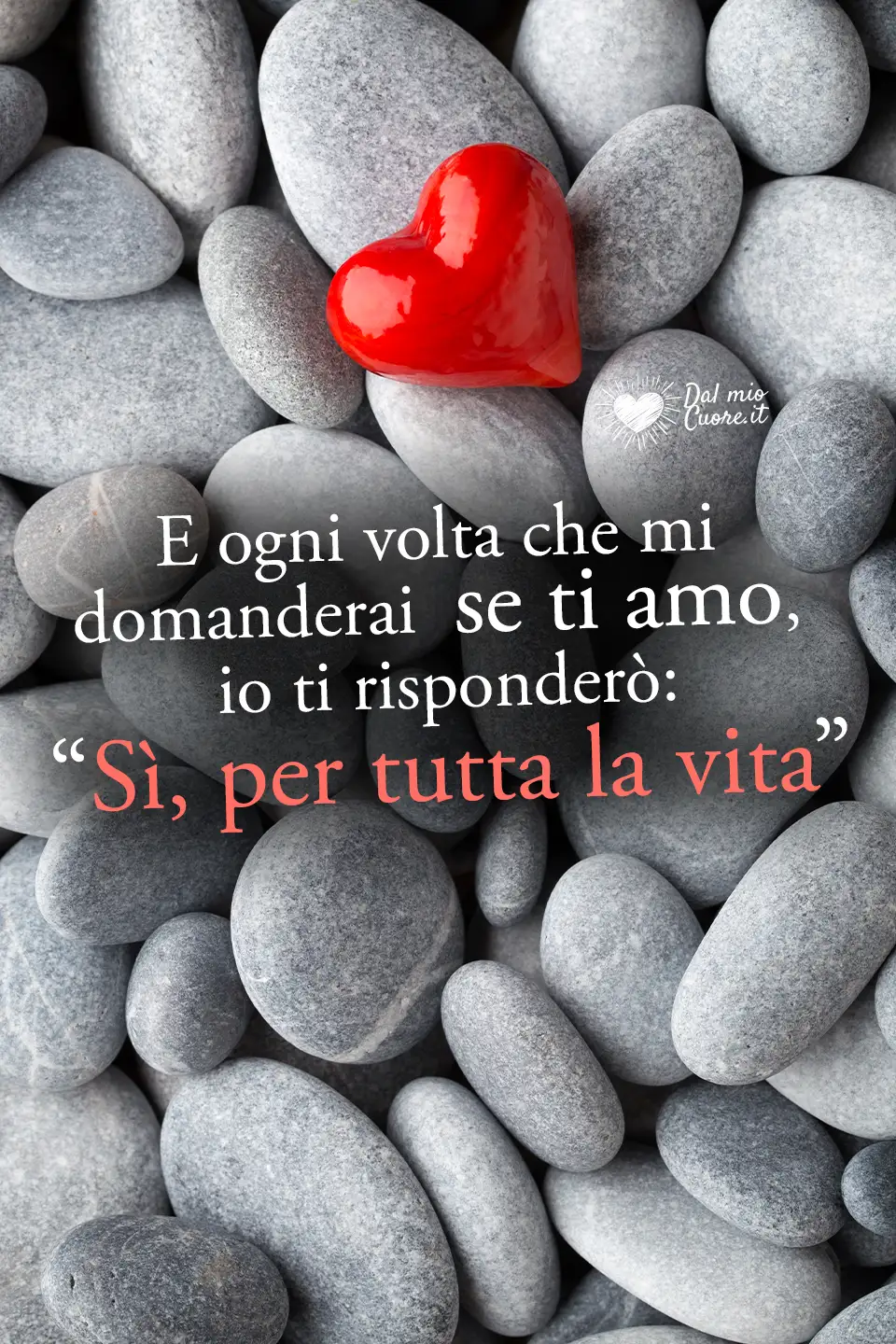 E ogni volta che mi domanderai se ti amo, io ti risponderò: “Sì, per tutta la vita” E ogni volta che mi domanderai se ti amo, io ti risponderò: “Sì, per tutta la vita”