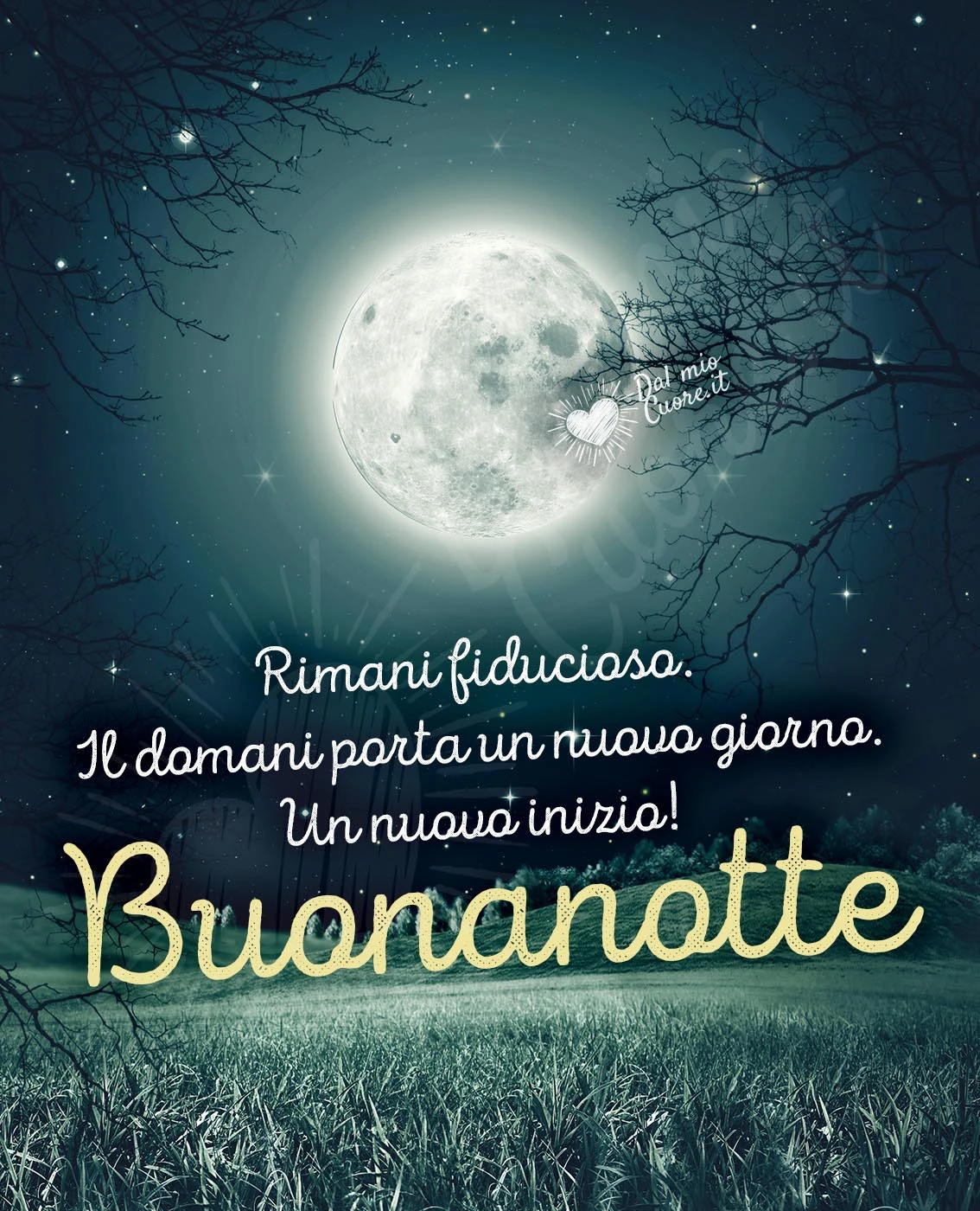 Rimani fiducioso. Il domani porta un nuovo giorno. Un nuovo inizio! Buonanotte