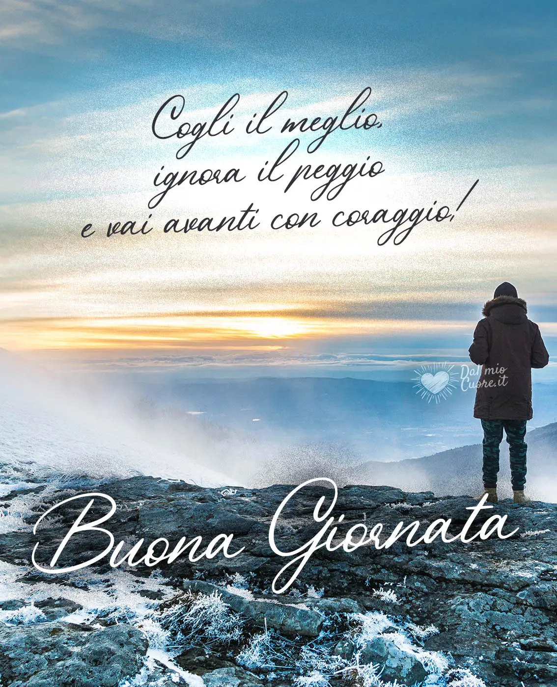 Cogli il meglio, ignora il peggio e vai avanti con coraggio! Buona giornata