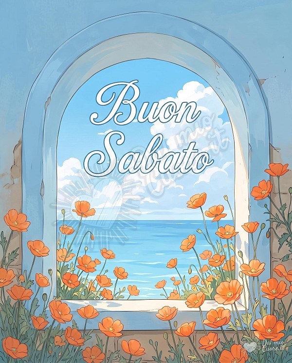 Un'illustrazione digitale che mostra una vista incorniciata da un arco murario in tonalità di azzurro cielo. L'arco si apre su un paesaggio marino: un vasto tratto di mare blu intenso si estende sotto un cielo azzurro chiaro punteggiato da nuvole bianche e soffici. Il primo piano è dominato da un'esplosione di fiori arancioni vivaci, simili a papaveri, che crescono rigogliosi dal davanzale e dalla base dell'arco, con petali aperti e steli sottili di colore verde scuro. Il testo 'Buon Sabato' è scritto in alto al centro con un elegante carattere corsivo bianco bordato di azzurro chiaro.