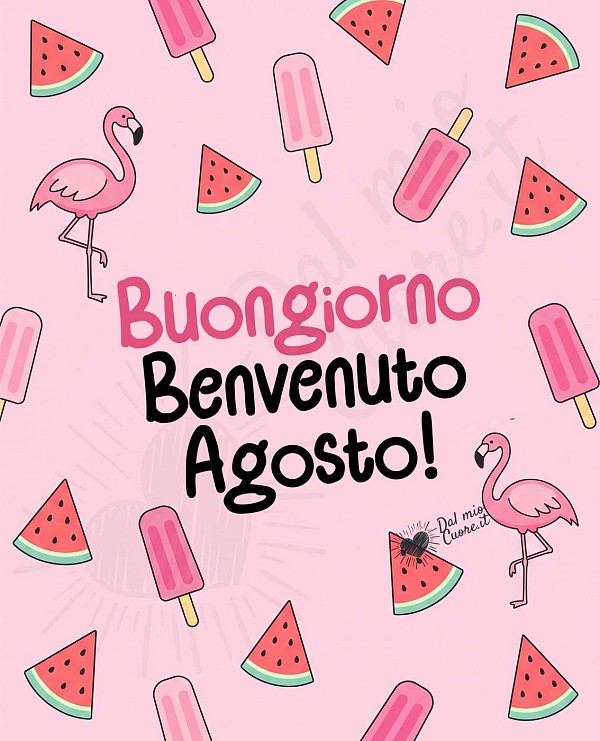 Immagine con uno sfondo rosa pastello chiaro. Al centro, il testo in rosa recita 'Buongiorno.' nella parte superiore con caratteri maiuscoli e 'Benvenuto agosto' nella parte inferiore con caratteri corsivi. Ai lati del testo, sono posizionati due fenicotteri rosa stilizzati, uno a sinistra e uno a destra, entrambi in piedi su una zampa sola. Intorno al testo e ai fenicotteri, sono distribuiti in modo sparso sei elementi: tre fette di anguria triangolari con polpa rossa, semi neri e bordo verde chiaro, e tre ghiaccioli rosa su bastoncino giallo chiaro. Gli elementi sono disposti in modo da riempire lo spazio intorno al centro. L'intera composizione evoca un'atmosfera estiva e allegra.