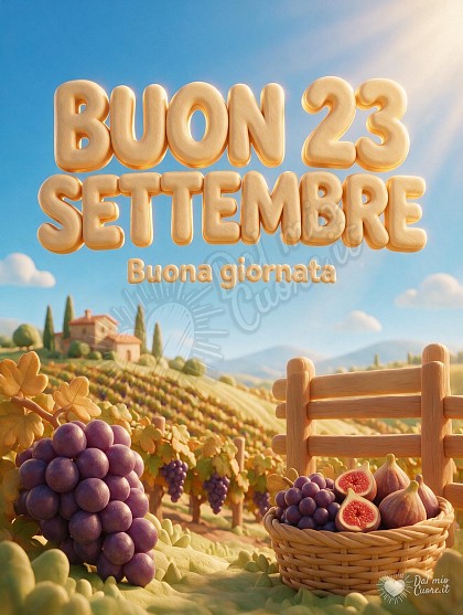 Paesaggio collinare soleggiato di settembre in stile animazione 3D morbida, con grappoli d'uva, prime foglie dorate e la scritta Buon 23 Settembre Buona giornata.