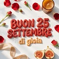 Buon 25 Settembre