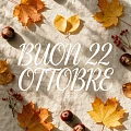 Buon 22 Ottobre