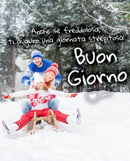 Buon giorno. Anche se freddolosa, ti auguro una giornata strepitosa!