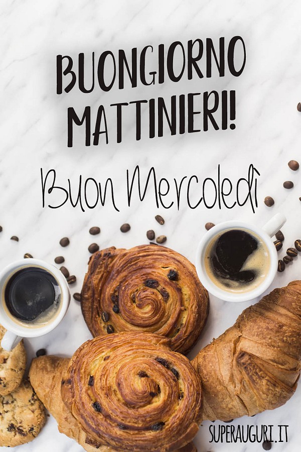 Buongiorno Mattinieri! Buon Mercoledì