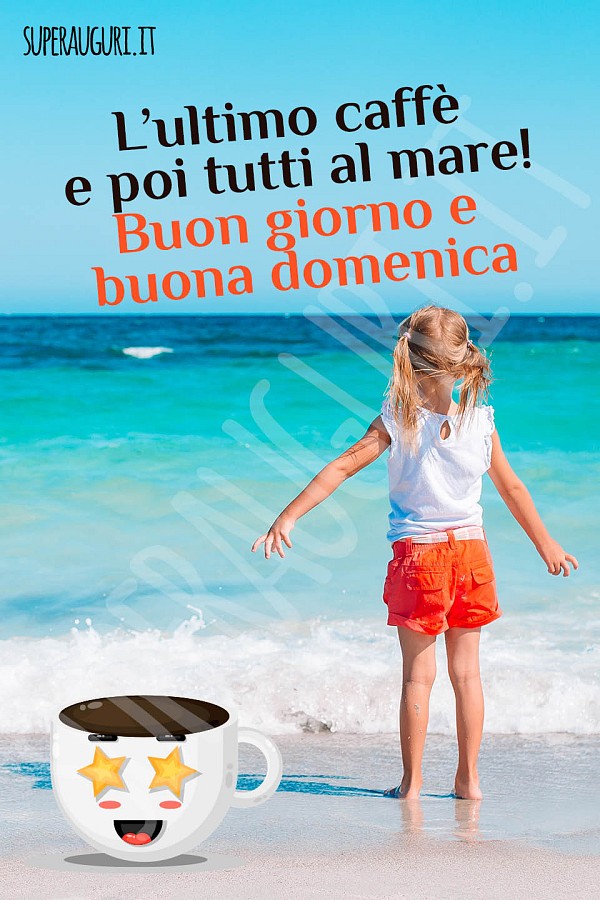 L’ultimo caffè e poi tutti al mare! Buon giorno e buona domenica