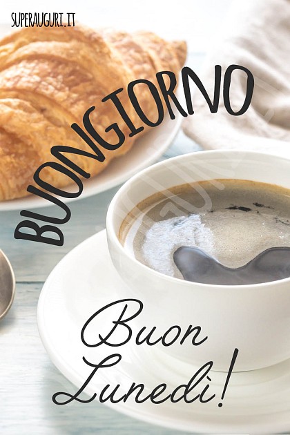Buongiorno. Buon Lunedì!